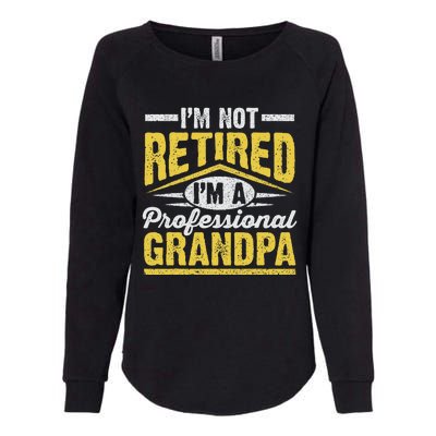 Im Not Retired Im A Professional Grandpa Grandparents Day Womens California Wash Sweatshirt