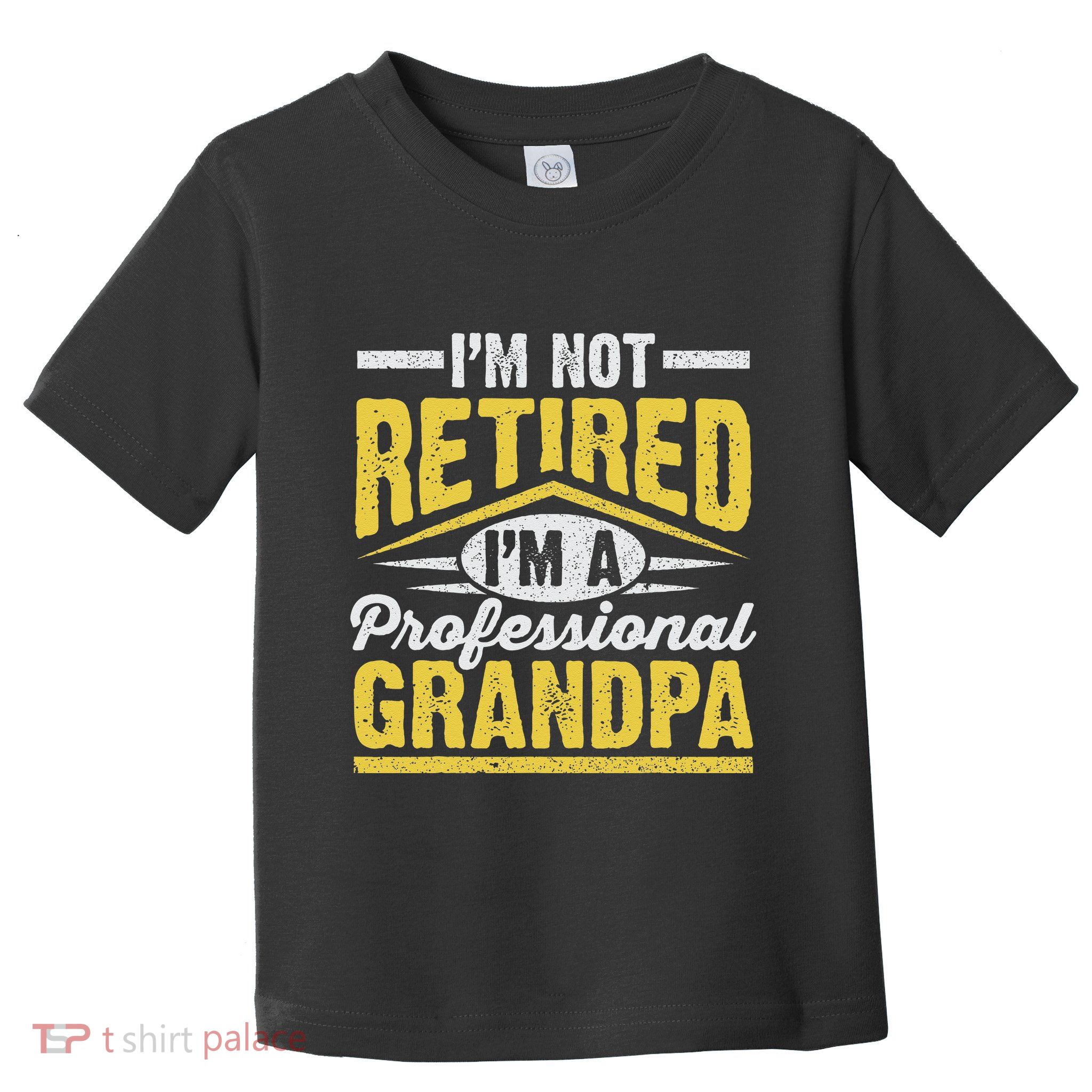 Im Not Retired Im A Professional Grandpa Grandparents Day Toddler T-Shirt