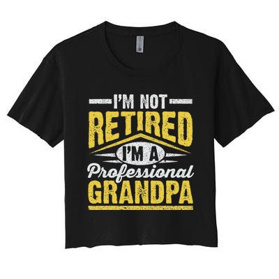 Im Not Retired Im A Professional Grandpa Grandparents Day Women's Crop Top Tee