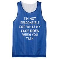 I'm Not Responsible For What My Face Does When You Talk Gift Mesh Reversible Basketball Jersey Tank