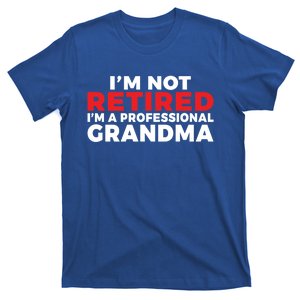 Im Not Retired Im A Professional Grandma Retired Grandma Gift T-Shirt