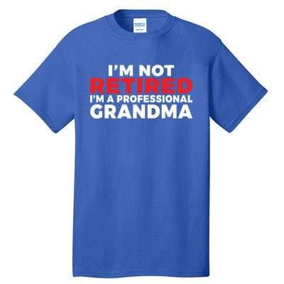 Im Not Retired Im A Professional Grandma Retired Grandma Gift Tall T-Shirt