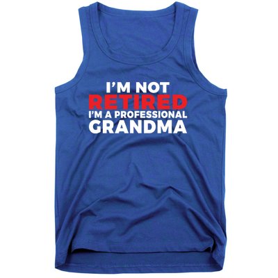 Im Not Retired Im A Professional Grandma Retired Grandma Gift Tank Top