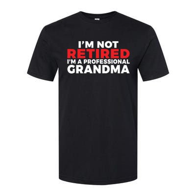 Im Not Retired Im A Professional Grandma Retired Grandma Gift Softstyle CVC T-Shirt