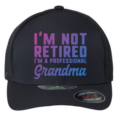 Im Not Retired Professional Grandma Retiret Funny Funny Gift Flexfit Unipanel Trucker Cap