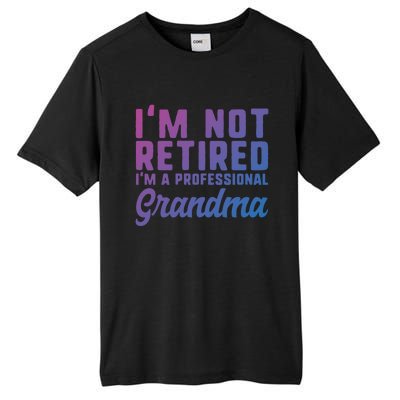 Im Not Retired Professional Grandma Retiret Funny Funny Gift Tall Fusion ChromaSoft Performance T-Shirt