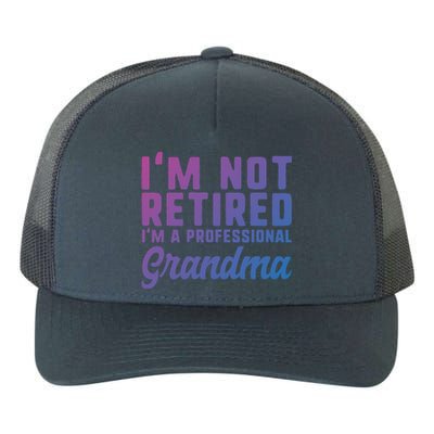 Im Not Retired Professional Grandma Retiret Funny Funny Gift Yupoong Adult 5-Panel Trucker Hat