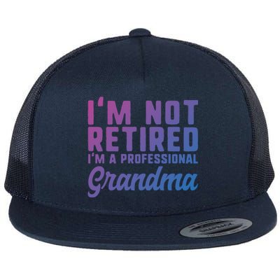 Im Not Retired Professional Grandma Retiret Funny Funny Gift Flat Bill Trucker Hat