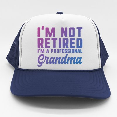 Im Not Retired Professional Grandma Retiret Funny Funny Gift Trucker Hat