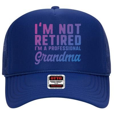 Im Not Retired Professional Grandma Retiret Funny Funny Gift High Crown Mesh Back Trucker Hat