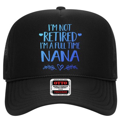 Im Not Retired Im A Full Time Nana Grandma Gift Trucker Hat