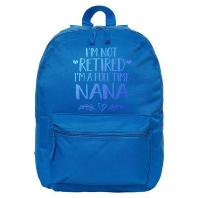 Im Not Retired Im A Full Time Nana Grandma Gift 16 in Basic Backpack