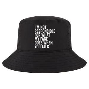 I'm Not Responsible For What My Face Does When You Talk Cool Gift Cool Comfort Performance Bucket Hat