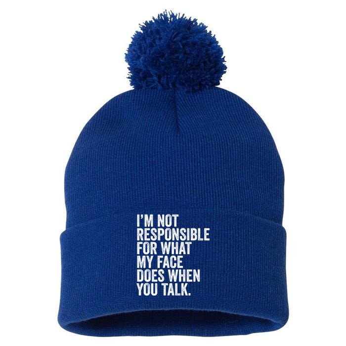 I'm Not Responsible For What My Face Does When You Talk Cool Gift Pom Pom 12in Knit Beanie