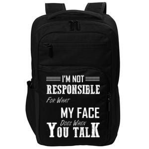 I'm Not Responsible For What My Face Does When You Talk Gift Impact Tech Backpack