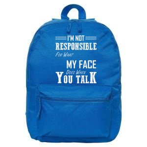 I'm Not Responsible For What My Face Does When You Talk Gift 16 in Basic Backpack