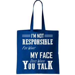 I'm Not Responsible For What My Face Does When You Talk Gift Tote Bag