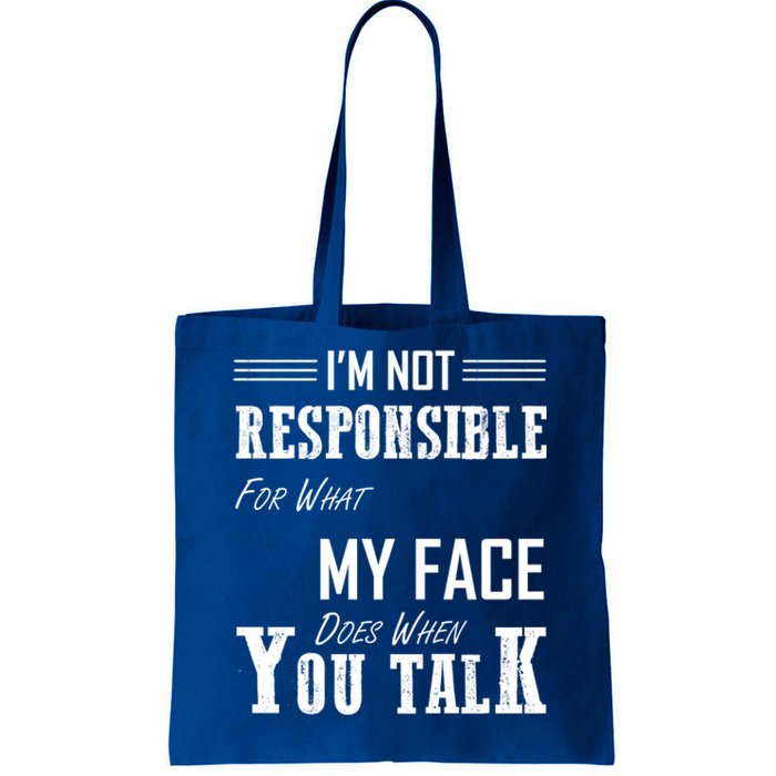 I'm Not Responsible For What My Face Does When You Talk Gift Tote Bag