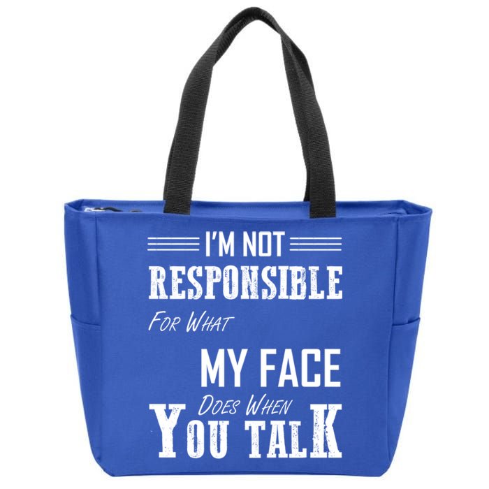 I'm Not Responsible For What My Face Does When You Talk Gift Zip Tote Bag