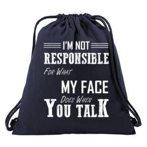 I'm Not Responsible For What My Face Does When You Talk Gift Drawstring Bag