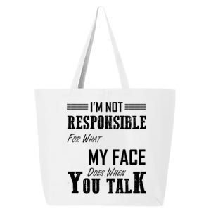 I'm Not Responsible For What My Face Does When You Talk Gift 25L Jumbo Tote