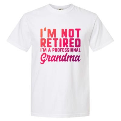 Im Not Retired Professional Grandma Retiret Funny Funny Gift Garment-Dyed Heavyweight T-Shirt