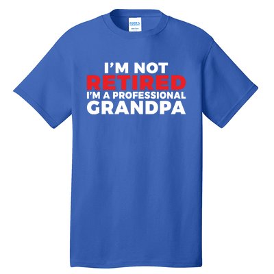 Im Not Retired Im A Professional Grandpa Retired Grandpa Gift Tall T-Shirt