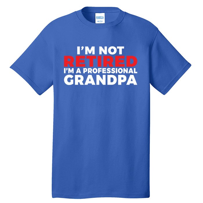 Im Not Retired Im A Professional Grandpa Retired Grandpa Gift Tall T-Shirt