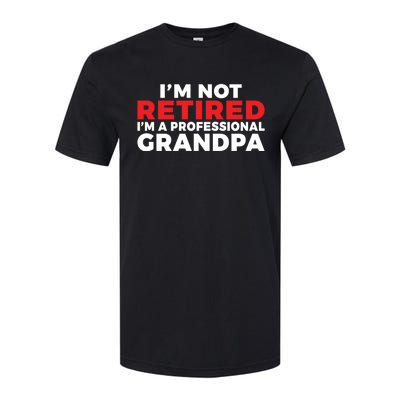 Im Not Retired Im A Professional Grandpa Retired Grandpa Gift Softstyle CVC T-Shirt