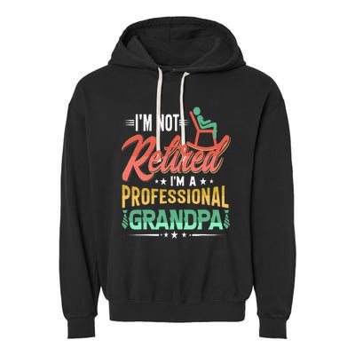 Im Not Retired Im A Professional Grandpa Fathers Day Garment-Dyed Fleece Hoodie