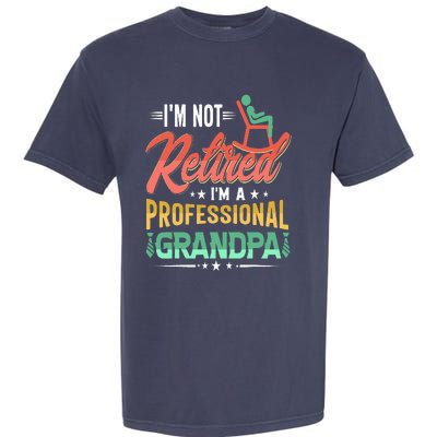 Im Not Retired Im A Professional Grandpa Fathers Day Garment-Dyed Heavyweight T-Shirt