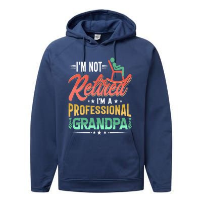 Im Not Retired Im A Professional Grandpa Fathers Day Performance Fleece Hoodie