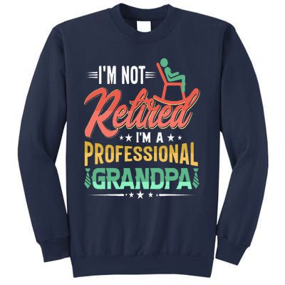 Im Not Retired Im A Professional Grandpa Fathers Day Sweatshirt