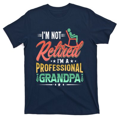 Im Not Retired Im A Professional Grandpa Fathers Day T-Shirt