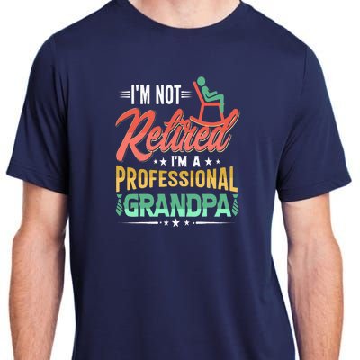 Im Not Retired Im A Professional Grandpa Fathers Day Adult ChromaSoft Performance T-Shirt