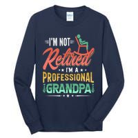 Im Not Retired Im A Professional Grandpa Fathers Day Tall Long Sleeve T-Shirt