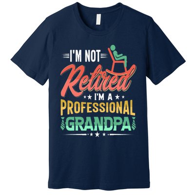 Im Not Retired Im A Professional Grandpa Fathers Day Premium T-Shirt