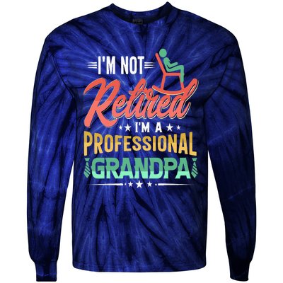 Im Not Retired Im A Professional Grandpa Fathers Day Tie-Dye Long Sleeve Shirt