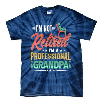 Im Not Retired Im A Professional Grandpa Fathers Day Tie-Dye T-Shirt