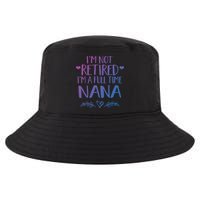 Im Not Retired Im A Full Time Nana Grandma Gift Cool Comfort Performance Bucket Hat