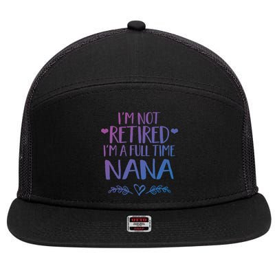 Im Not Retired Im A Full Time Nana Grandma Gift 7 Panel Mesh Trucker Snapback Hat