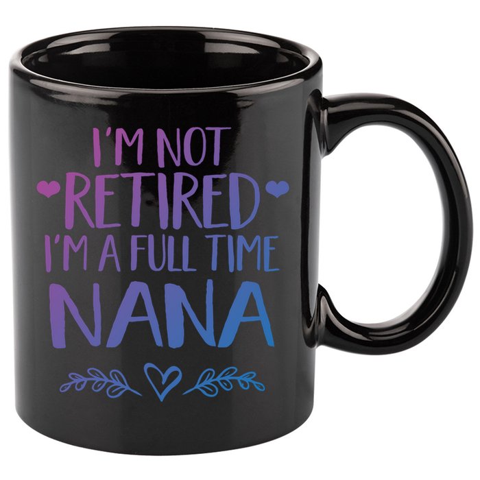 Im Not Retired Im A Full Time Nana Grandma Gift 11oz C Handle Ceramic Mug