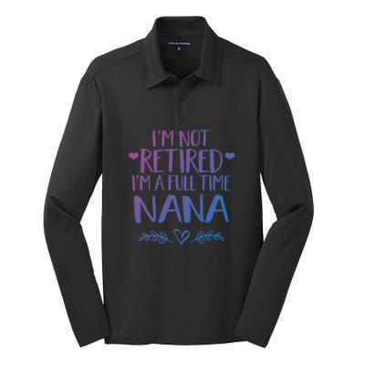 Im Not Retired Im A Full Time Nana Grandma Gift Silk Touch Performance Long Sleeve Polo