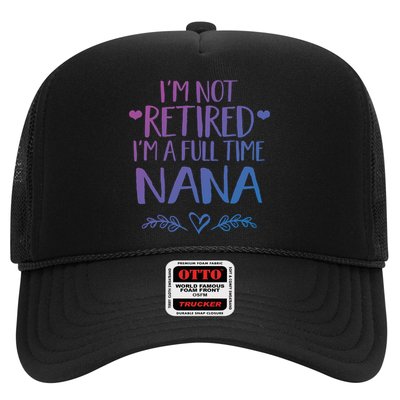Im Not Retired Im A Full Time Nana Grandma Gift Trucker Hat