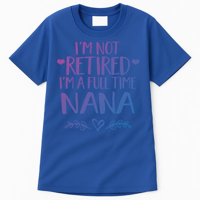 Im Not Retired Im A Full Time Nana Grandma Gift Tall T-Shirt
