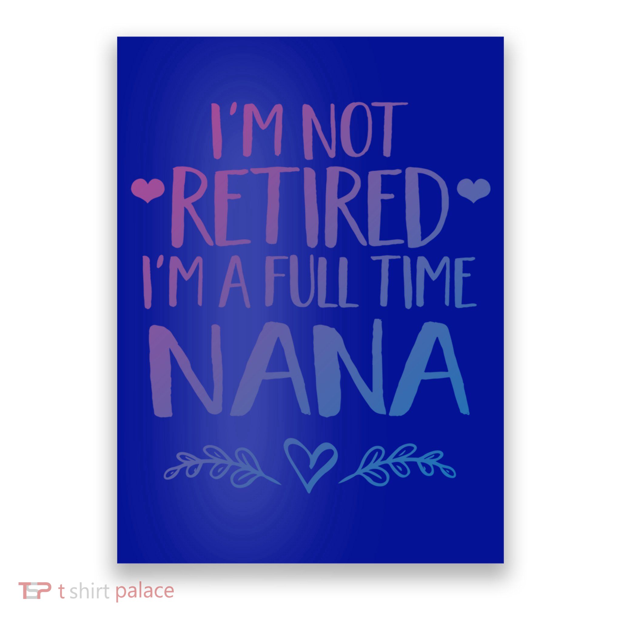 Im Not Retired Im A Full Time Nana Grandma Gift Poster