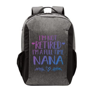 Im Not Retired Im A Full Time Nana Grandma Gift Vector Backpack
