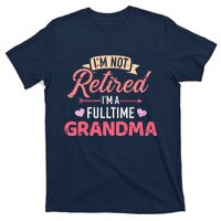 I'm not retired I'm a fulltime grandma T-Shirt