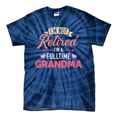 I'm not retired I'm a fulltime grandma Tie-Dye T-Shirt