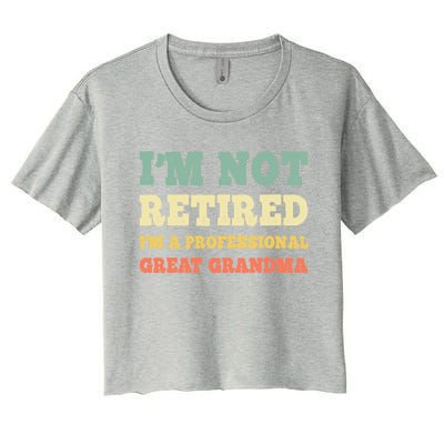 Im Not Retired Professional Great Grandma Retiret Retro Gift Women's Crop Top Tee